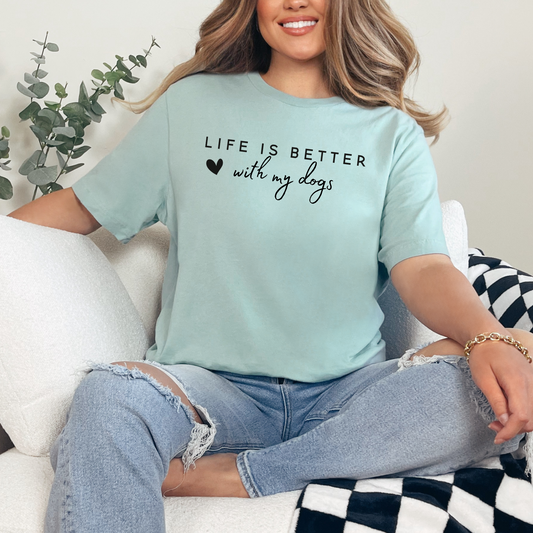 Life is better with my dogs Graphic Tee