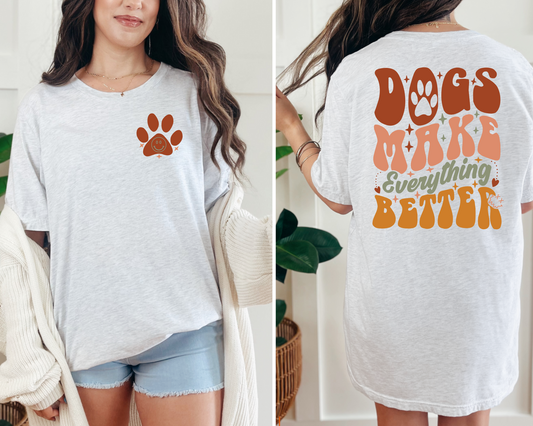 Dogs make everything better Graphic Tee