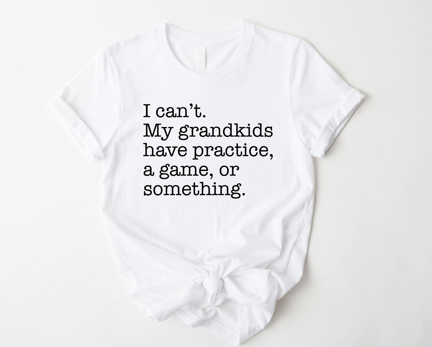 Grandkids, I can't Graphic Tee