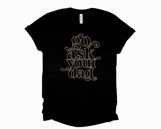 Ask your Dad Graphic Tee