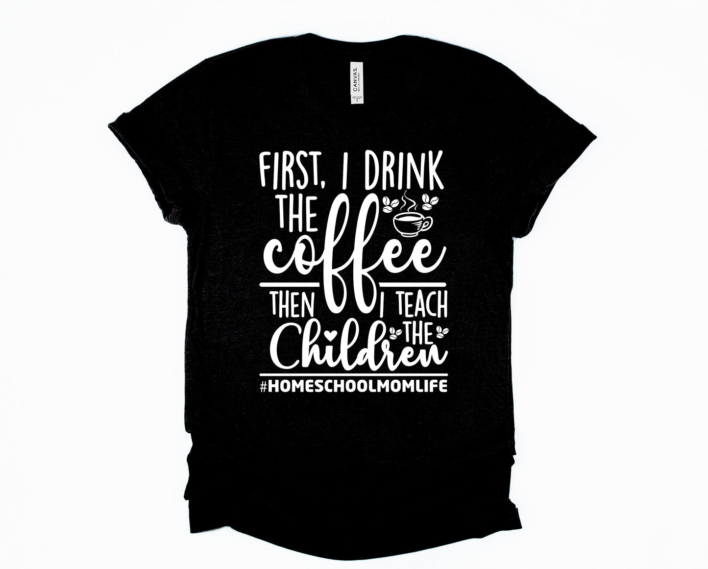 First I Drink the Coffee Graphic Tee
