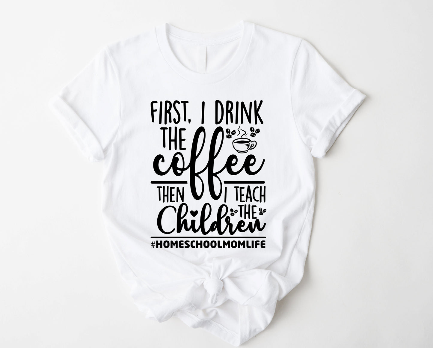 First I Drink the Coffee Graphic Tee
