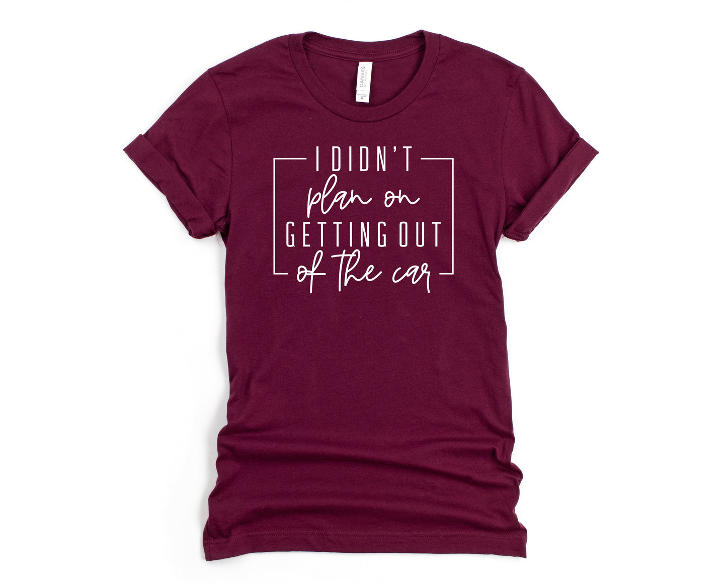 I Didn't Plan on Getting Out of the Car Graphic Tee