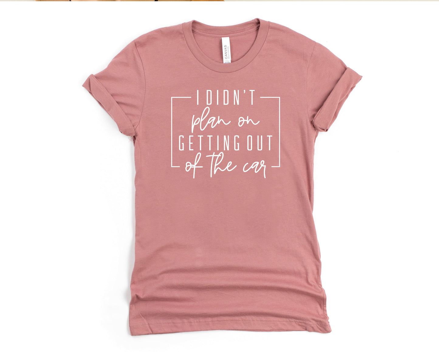I Didn't Plan on Getting Out of the Car Graphic Tee
