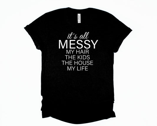 It's All Messy Graphic Tee