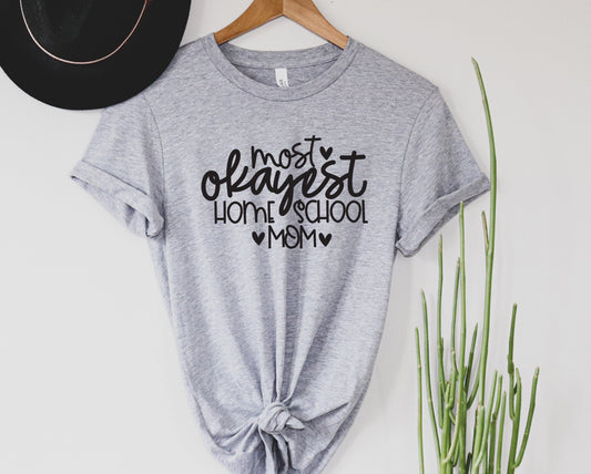 Most okayest Homeschool Mom Graphic Tee