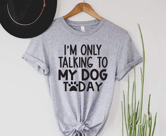 Only Talking to Dogs Today Graphic Tee