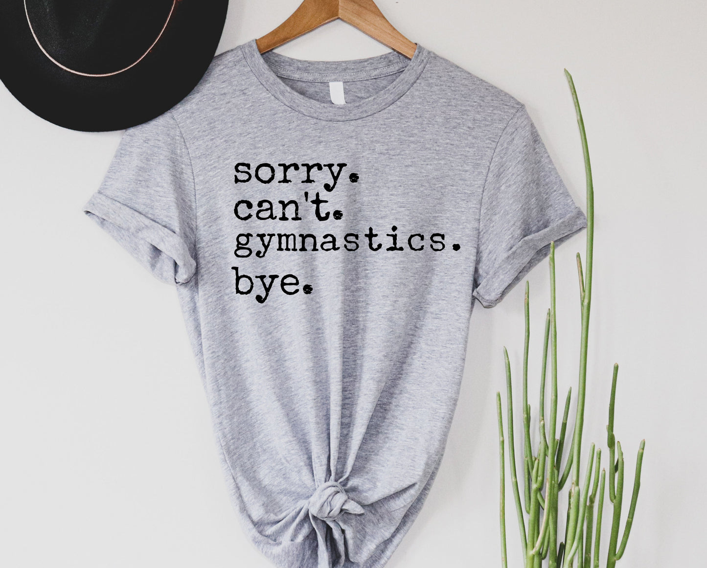 Sorry.  Can't. Gymnastics. Bye. Graphic Tee