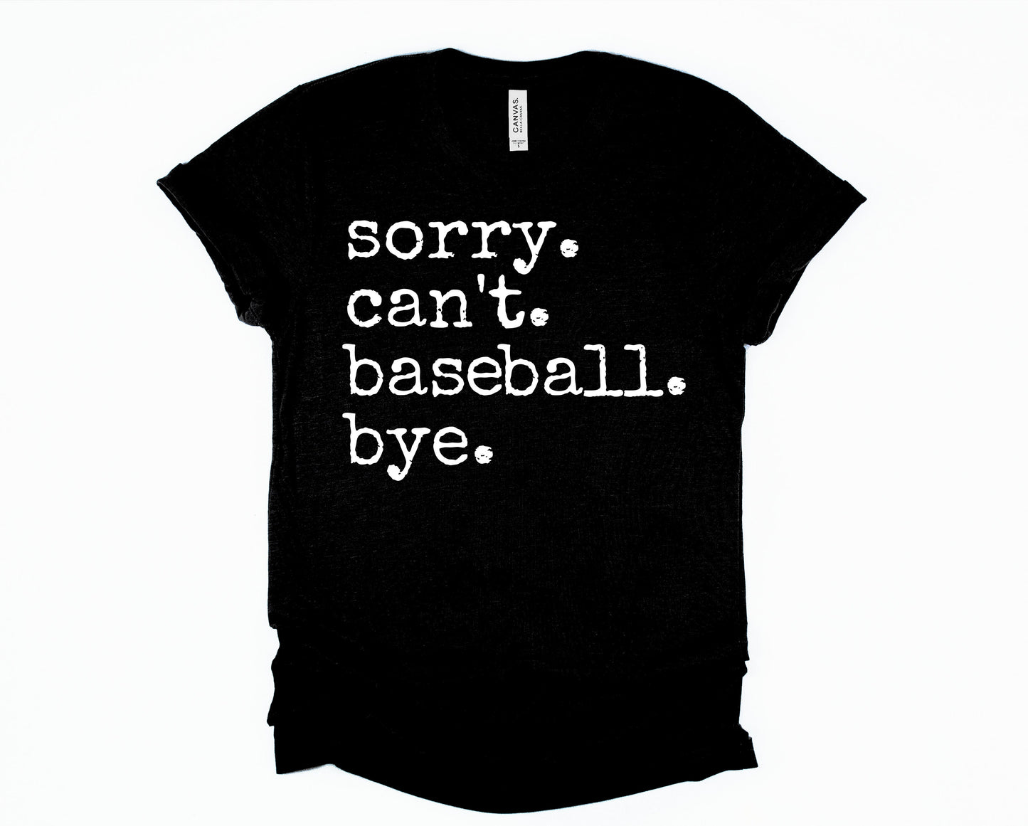 Sorry.  Can't. Baseball. Bye. Graphic Tee