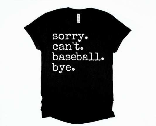 Sorry.  Can't. Baseball. Bye. Graphic Tee