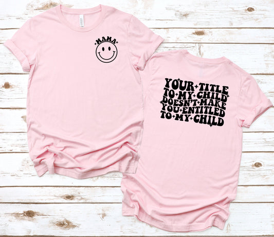 Your Title to My Child Graphic Tee